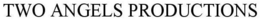 TWO ANGELS PRODUCTIONS trademark