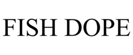 FISH DOPE trademark