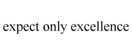EXPECT ONLY EXCELLENCE trademark