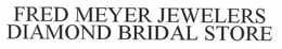 FRED MEYER JEWELERS THE DIAMOND BRIDAL STORE trademark