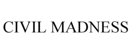 CIVIL MADNESS trademark