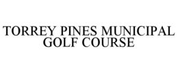 TORREY PINES MUNICIPAL GOLF COURSE trademark
