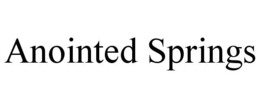 ANOINTED SPRINGS trademark