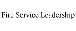 FIRE SERVICE LEADERSHIP trademark