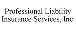 PROFESSIONAL LIABILITY INSURANCE SERVICES, INC. trademark