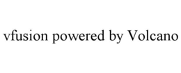 VFUSION POWERED BY VOLCANO trademark