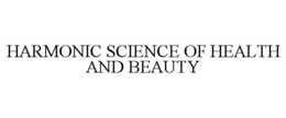 HARMONIC SCIENCE OF HEALTH AND BEAUTY trademark