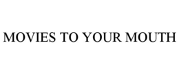 MOVIES TO YOUR MOUTH trademark