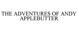 THE ADVENTURES OF ANDY APPLEBUTTER trademark