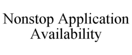 NONSTOP APPLICATION AVAILABILITY trademark