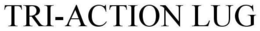 TRI-ACTION LUG trademark