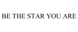 BE THE STAR YOU ARE trademark