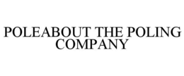 POLEABOUT THE POLING COMPANY trademark