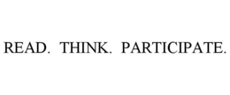 READ. THINK. PARTICIPATE. trademark