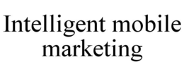 INTELLIGENT MOBILE MARKETING trademark