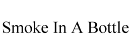 SMOKE IN A BOTTLE trademark