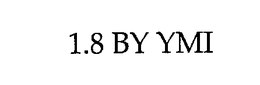 1.8 BY YMI trademark