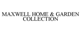 MAXWELL HOME & GARDEN COLLECTION trademark