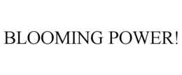 BLOOMING POWER! trademark