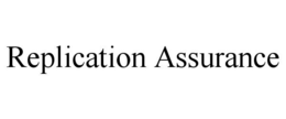 REPLICATION ASSURANCE trademark