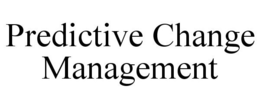 PREDICTIVE CHANGE MANAGEMENT trademark