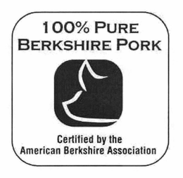 100% PURE BERKSHIRE PORK CERTIFIED BY THE AMERICAN BERKSHIRE ASSOCIATION trademark