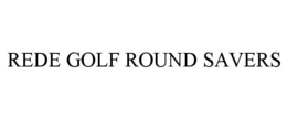 REDE GOLF ROUND SAVERS trademark