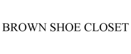 BROWN SHOE CLOSET trademark