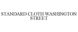 STANDARD CLOTH WASHINGTON STREET trademark