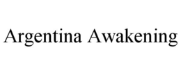 ARGENTINA AWAKENING trademark