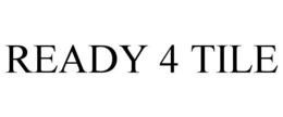 READY 4 TILE trademark