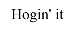 HOGIN' IT trademark