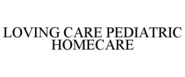 LOVING CARE PEDIATRIC HOMECARE trademark