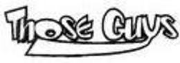 THOSE GUYS trademark