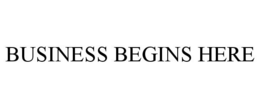BUSINESS BEGINS HERE trademark