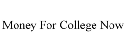 MONEY FOR COLLEGE NOW trademark