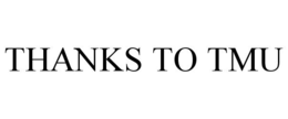 THANKS TO TMU trademark