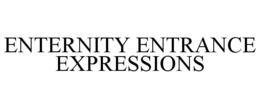 ENTERNITY ENTRANCE EXPRESSIONS trademark