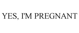 YES, I'M PREGNANT trademark