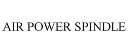 AIR POWER SPINDLE trademark