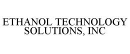 ETHANOL TECHNOLOGY SOLUTIONS, INC trademark