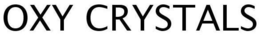 OXY CRYSTALS trademark