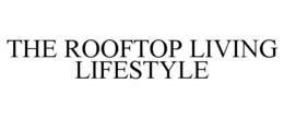 THE ROOFTOP LIVING LIFESTYLE trademark