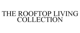 THE ROOFTOP LIVING COLLECTION trademark
