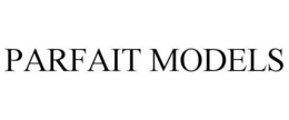PARFAIT MODELS trademark