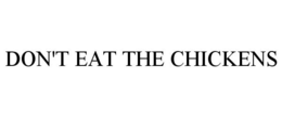 DON'T EAT THE CHICKENS trademark