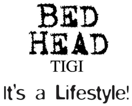 BED HEAD TIGI IT'S A LIFESTYLE! trademark