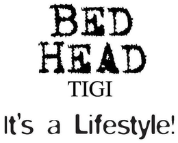 BED HEAD TIGI IT'S A LIFESTYLE! trademark