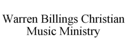 WARREN BILLINGS CHRISTIAN MUSIC MINISTRY trademark