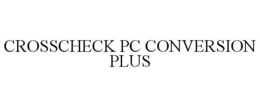 CROSSCHECK PC CONVERSION PLUS trademark